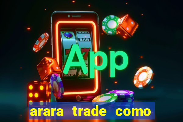 arara trade como ganhar dinheiro